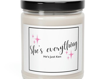 She's everything, he's just Ken | Scented Soy Candle, 9oz Girly Feminine Cute Pretty Candles Gift Girlfriend Wife Daughter Sister Bridesmaid