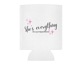 She's Everything, He's Just Oppenheimer Can Cooler | Beer Cans Beers Sleeves Coozie Coozies Coozy Koozy