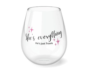 She's everything, he's just Travis Stemless Wine Glass, 11.75oz | Gift Music Football Fan Love Romance Seemingly Ranch  Taylor Travis