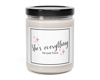 She's everything, he's just Travis Scented Soy Candle, 9oz | Gift Music Football Fan Love Romance Seemingly Ranch  Taylor Travis