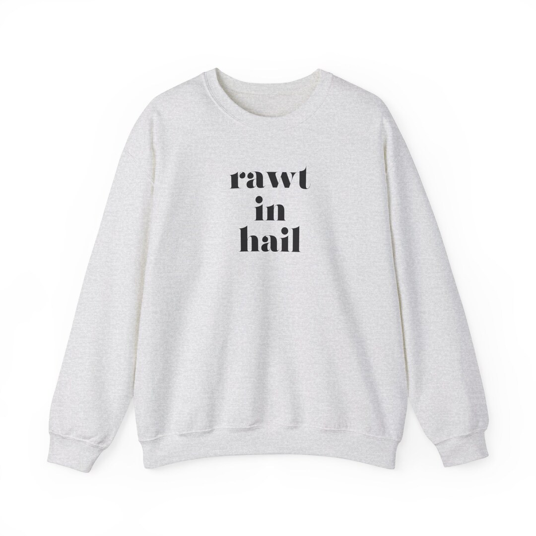 Rawt in Hail Crewneck Sweatshirt Gift Vanderpump Rules the Valley VPR