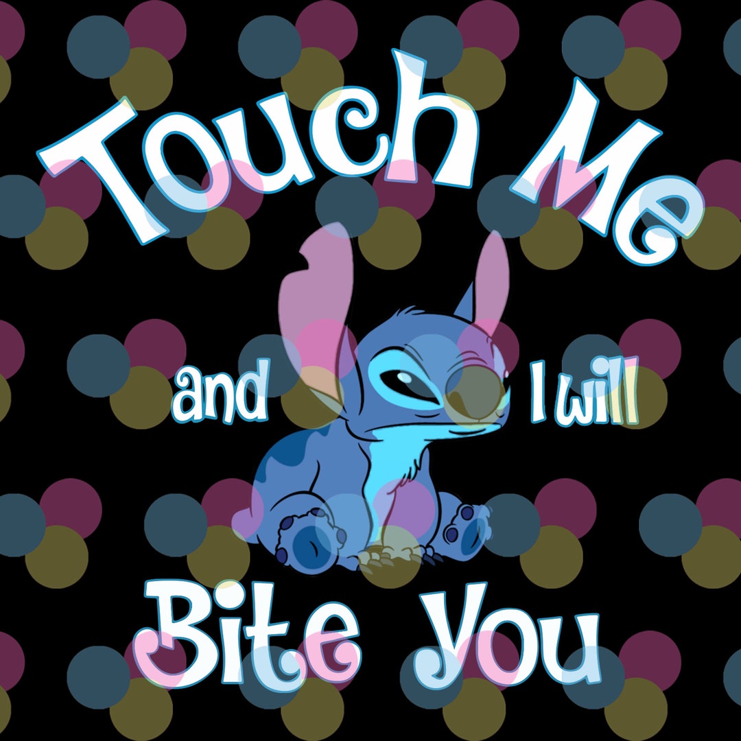 Stitch Touch Me and I Will Bite You Png Stitch Png Lilo and - Etsy