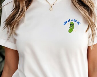 Kind Of A Big Dill T-Shirt | Funny Pickle Shirt | Gift for Foodies