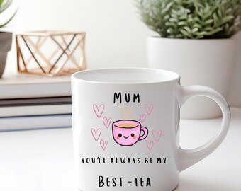 Mum You'll Always Be My Best-Tea Mug | Mother's Day Gift, Tea Lover Cup