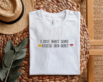 I Just Want Cheese and Quiet T-Shirt  | Food Lover Graphic Tee |