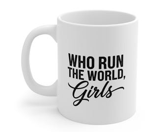 Who Run The World Girls Mug | Mothers Day Gift | Gift for Her
