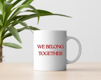 We Belong Together Mug | Harry Styles Inspired Coffee Mug | Gift for Music Lovers |