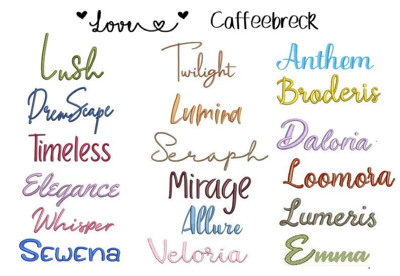 Peut inclure: Une collection de mots brod&eacute;s dans diverses polices cursives et imprim&eacute;es, incluant Love, Caffeebreck, Lush, Twilight, Anthem, DreamScape, Lumina, Broderis, Timeless, Seraph, Daloria, Elegance, Mirage, Loomora, Whisper, Allure, Lumeris, Sewena, Veloria et Emma.