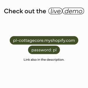 May include: White background with the text "Check out the live demo" in black. Below, a green oval contains the website address "pl-cottagecore.myshopify.com". Another green oval states "password: pl". The text "Link also in the description" is below.