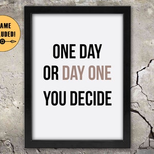 One Day or Day One, You Decide, Framed Print Motivational Quote, Home Decor, Inspirational Framed Wall Art, Workout, Health, Fitness Poster