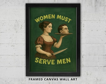 Women Must Serve Men Framed Canvas Wall Art: Feminist Poster, Feminist Dark Humor Print