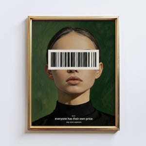 May include: A framed art print featuring a portrait of a person with a barcode covering their eyes. The person is wearing a black turtleneck. The text at the bottom reads "everyone has their own price, stay more expensive."