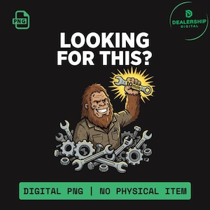 Puede incluir: Gráfico PNG digital sobre un fondo negro. La imagen presenta un dibujo animado de un Sasquatch sosteniendo una llave de 10 mm, con el texto "LOOKING FOR THIS?" arriba. El texto inferior dice "DIGITAL PNG | NO PHYSICAL ITEM".