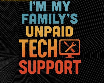 Tech Support PNG: I’m My Family’s Unpaid png Funny IT Engineer Design (Digital Download)