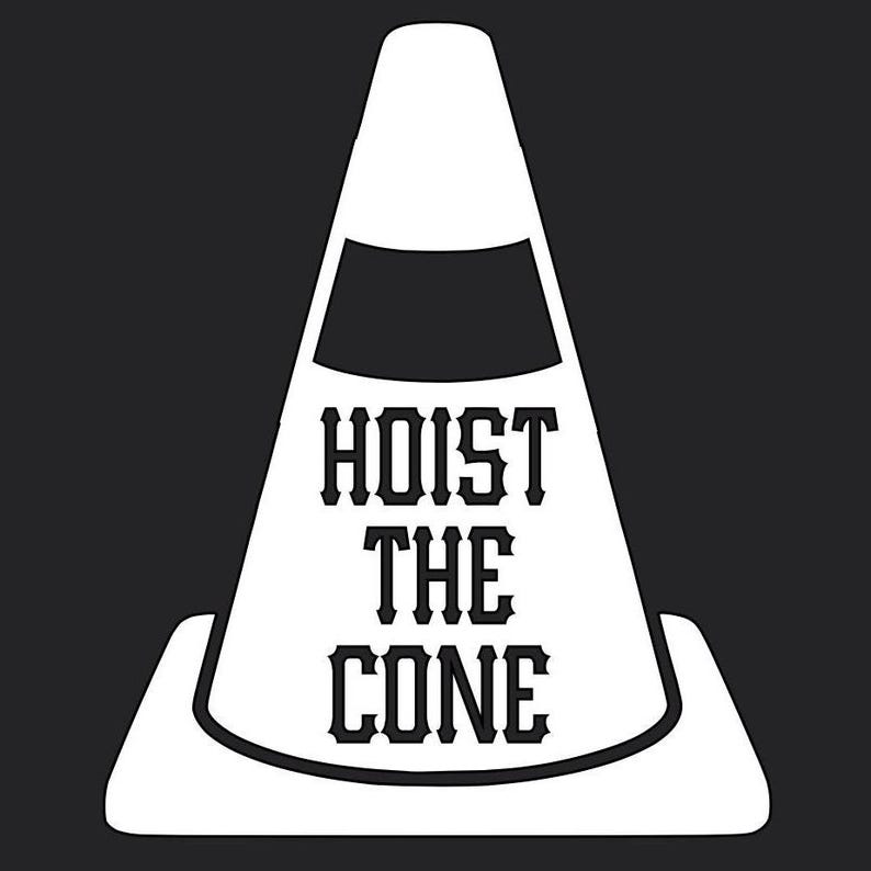 May include: White traffic cone graphic with the words "HOIST THE CONE" in bold, stylized font. The cone has a black band and sits on a black background. The design is simple and bold.