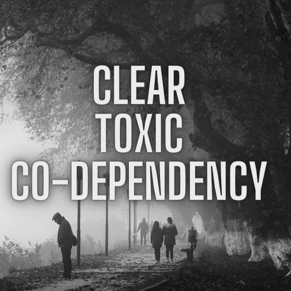 Release Toxic Codependency : Heal Negative emotions, Healthy Boundaries, Relationships