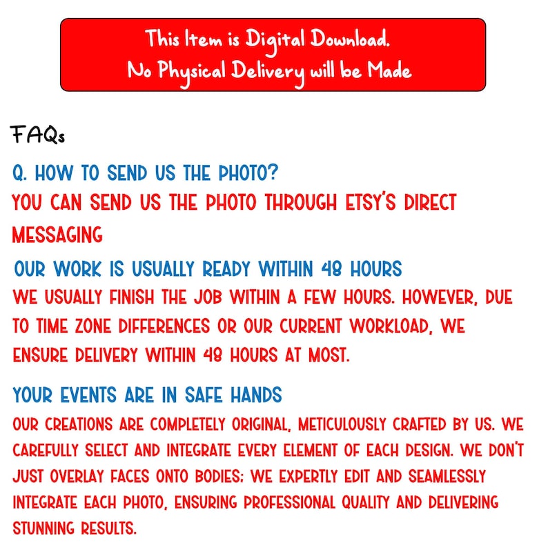 May include: A red banner at the top states "This Item is Digital Download. No Physical Delivery will be Made." Below, FAQs answer questions about sending photos via Etsy messaging, delivery times, and the creation process, emphasizing original designs and professional quality.