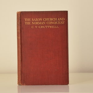 De Saksische kerk en de Normandische verovering door C. T. Cruttwell, eerste editie 1909, uitgegeven door Methuen and Co., hardcover