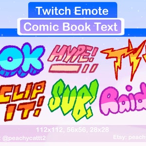 May include: Six colorful Twitch emotes with comic book text in different sizes. The emotes are "OK", "HYPE!", "TT", "CLIP IT!", "SUP!" and "Raid".