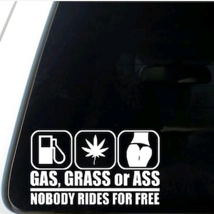 Ass grass or gas nobody rides for free vinyl decal