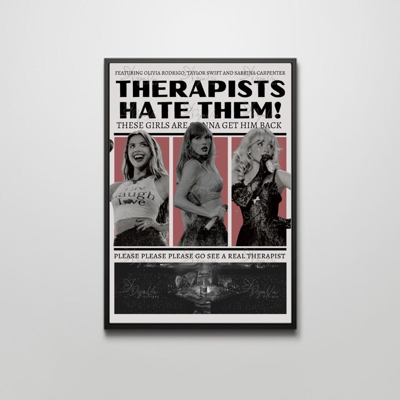 May include: A black framed poster with the text "THERAPISTS HATE THEM!" featuring images of three women. The poster includes the text "FEATURING OLIVIA RODRIGO, TAYLOR SWIFT AND SABRINA CARPENTER" and "PLEASE PLEASE PLEASE GO SEE A REAL THERAPIST".