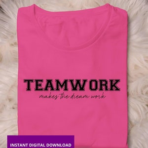 Teamwork Makes the Dream Work SVG PNG Varsity font, Motivational Teamwork Shirt, Inspirational Team Quote, Office Team Shirt Sports Team svg
