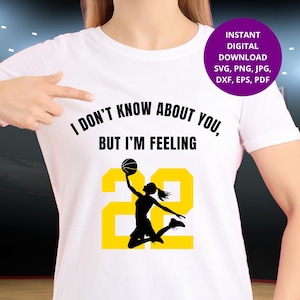 I Don&#39;t Know About You But I&#39;m Feeling 22 Caitlin Clark SVG PNG, Women&#39;s Basketball Player, Fever 22 Shirt design, Dtf Dtg Cricut Silhouette