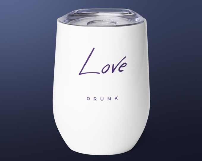 Love Drunk Wine Tumbler Novelty Gift For Her Gift For Him