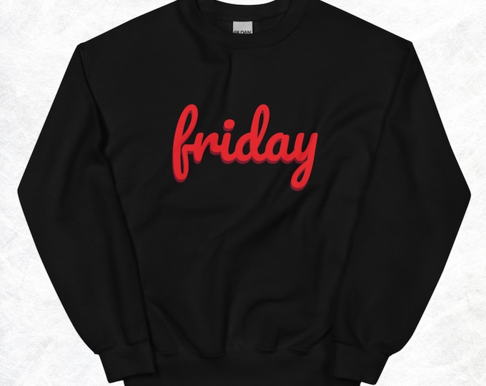 Friday Unisex Sweatshirt Novelty Gift For Him Gift For Her