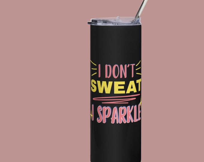 I Don't Sweat Tumbler Novelty Gift Home Goods Drinkware
