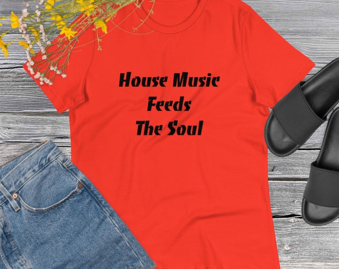 House Music Feeds The Soul T-Shirt Fun Festival Shirt Gift For Her