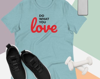 Do What You Love Fun Cute Novelty T-Shirt Gift For Her Festival Shirt