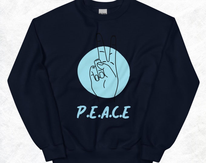 PEACE Unisex Sweatshirt Positive Message Novelty Shirt Gift For Her Gift For Him