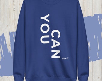 You Can Do It Sweatshirt Motivational Inspirational Gift With Positive Note