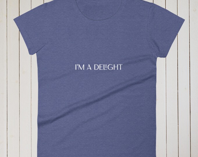 Ladies I'm A Delight Funny Sarcastic Fun Novelty Shirt Gift For Her