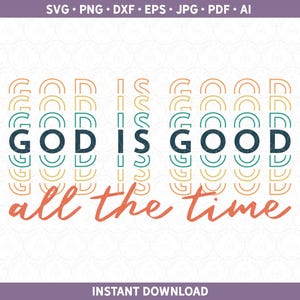 God is Good All time SVG PNG TShirt Design For Christians, Bible Faith Religious Grace Cut Files pdf eps jpg ai dxf for Silhouette & Cricut®