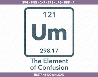 Ciencia SVG PNG DXF / Um El elemento de la confusión / Química Camiseta de sublimación para Cricut® / Archivo de corte Silhouette Sublimación ai pdf eps jpg