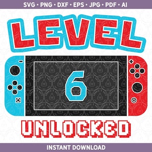 Niveau 6 ontgrendeld SVG | Switch Six verjaardagsshirtontwerp | Gamer zesde 6e verjaardag gesneden bestand Cricut® silhouet dxf, svg, ai, pdf, eps, jpg
