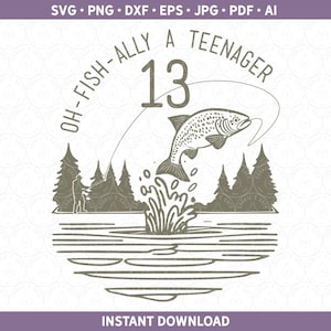 Oh Fisch Verbündeter Ein Teenager SVG, Teen 13 Dreizehnter Geburtstag PNG DXF, Angeln Party Thema Sublimation Design Schnittdatei für Cricut® & Silhouette