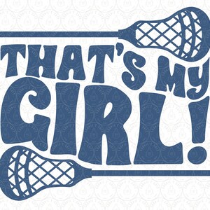 May include: Blue silhouette of a lacrosse stick with the text "That's My Girl!" in a bold, stylized font.