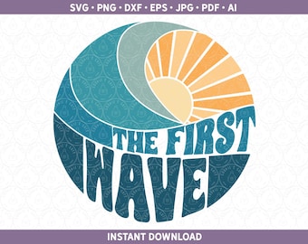 The First Wave svg First Birthday SVG DXF PNG Surf Ocean Beach Natural Boho Minimalist Gender Neutral Baby Cut File for Cricut® & Silhouette