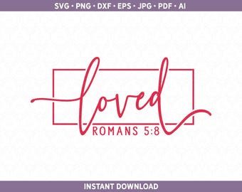 Romanos 5:8 SVG / Loved SVG / Christian SVG / Scripture SVG / Women's Bible Design Cut Files pdf eps jpg ai dxf svg for Silhouette & Cricut®