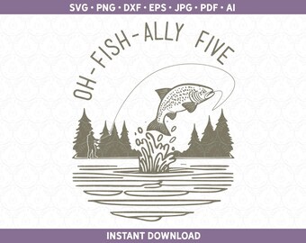 Oh Fish Ally Five SVG, Fifth Birthday DXF PNG, Fishing Party Theme Sublimation Design Cut File for Cricut® & Silhouette Oh-fish-ally 5 Party