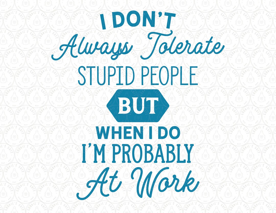 I Don't Always Tolerate Stupid People PNG, Sublimation Design, Funny