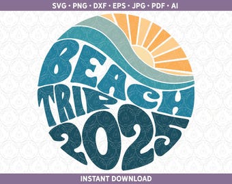 Beach Trip 2025 SVG PNG | Retro Vibes DXF | Vacation Mode Ocean Vacation Shirt Sublimation, Cut Files Cricut® Silhouette ai pdf eps jpg