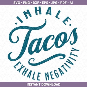 May include: Teal blue graphic with the text "Inhale Tacos Exhale Negativity" in a circular design.