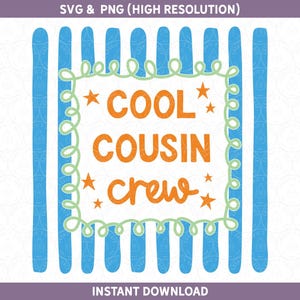 May include: A digital graphic design featuring the text COOL COUSIN CREW in orange letters. The text is enclosed in a light green scalloped border with orange stars, set against a background of vertical blue stripes. The top text reads SVG & PNG.