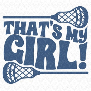 May include: Blue and white lacrosse stick design with the text "That's My Girl!" in a bold, stylized font.