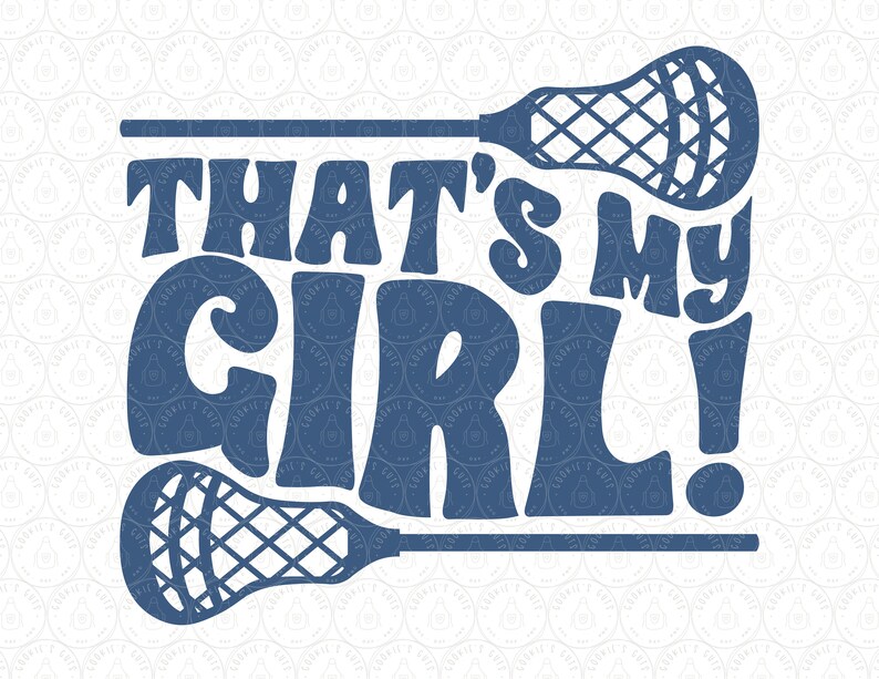 May include: Blue and white lacrosse stick design with the text "That's My Girl!" in a bold, stylized font.