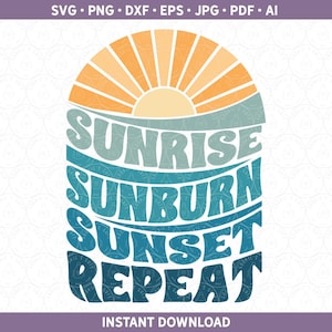 Sunrise Sunburn Sunset Repeat SVG, Summer Beach PNG DXF, Retro Vacay Mode Vacation Sublimation, Cut Files Cricut® Silhouette ai pdf eps jpg